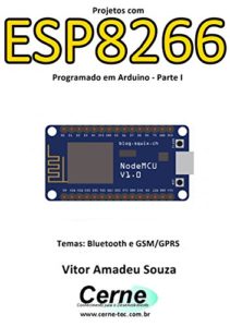 Baixar Projetos com ESP8266 Programado em Arduino – Parte I pdf, epub, eBook