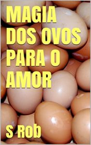 Baixar MAGIA DOS OVOS PARA O AMOR pdf, epub, eBook