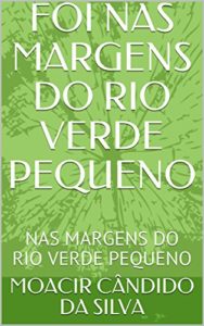 Baixar FOI NAS MARGENS DO RIO VERDE PEQUENO: NAS MARGENS DO RIO VERDE PEQUENO pdf, epub, eBook