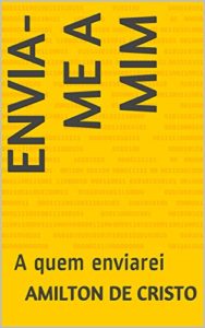 Baixar ENVIA-ME A MIM: A quem enviarei (chamado por Deus Livro 1) pdf, epub, eBook