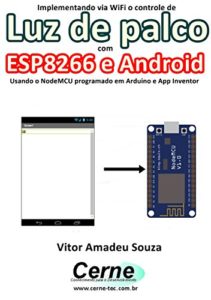 Baixar Implementando via WiFi o controle de Luz de palco com  ESP8266 e Android Usando o NodeMCU programado no Arduino e App Inventor pdf, epub, eBook