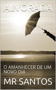 Baixar ALVORADA: O AMANHECER DE UM NOVO DIA (SEGREDOS PARA UMA CARREIRA DE SUCESSO Livro 1) pdf, epub, eBook