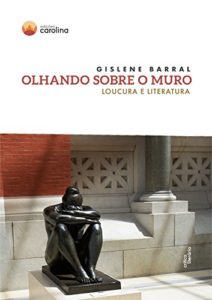 Baixar Olhando sobre o muro: loucura e literatura pdf, epub, eBook