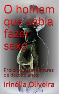 Baixar O homem que sabia fazer sexo: Proibido para menores de dezoito anos. pdf, epub, eBook