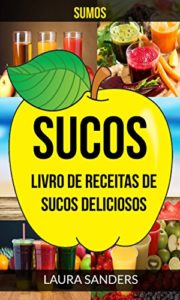 Baixar Sucos: Sumos: Livro de Receitas de Sucos deliciosos pdf, epub, eBook