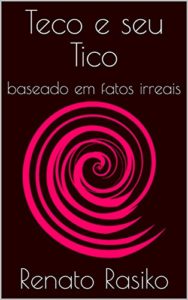Baixar Teco e seu Tico: baseado em fatos irreais pdf, epub, eBook