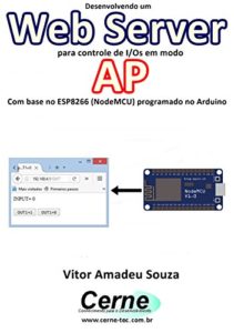 Baixar Desenvolvendo um Web Server para controle de I/Os em modo  AP Com base no ESP8266 (NodeMCU) programado no Arduino pdf, epub, eBook