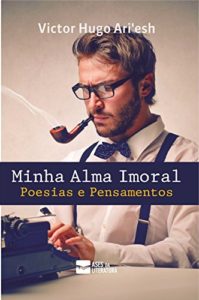 Baixar Minha Alma Imoral: Poesias e Pensamentos pdf, epub, eBook