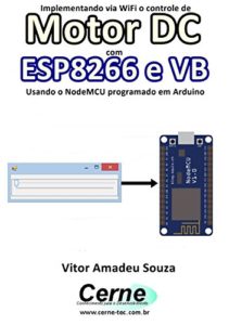 Baixar Implementando via WiFi o controle de Motor DC com  ESP8266 e VB Usando o NodeMCU programado no Arduino pdf, epub, eBook