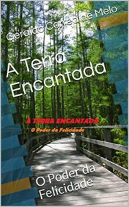Baixar A Terra Encantada: O Poder da Felicidade pdf, epub, eBook