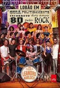 Baixar Guia Politicamente Incorreto dos Anos 80 pelo Rock pdf, epub, eBook