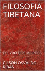 Baixar FILOSOFIA TIBETANA: O LIVRO DOS MORTOS pdf, epub, eBook