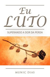 Baixar Eu Luto: Superando a dor da perda pdf, epub, eBook
