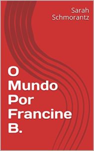 Baixar O Mundo Por Francine B. pdf, epub, eBook