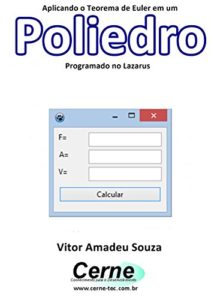 Baixar Aplicando o Teorema de Euler em um Poliedro Programado no Lazarus pdf, epub, eBook