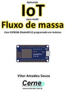 Baixar Aplicando IoT para medir  Fluxo de massa Com ESP8266 (NodeMCU) programado em Arduino pdf, epub, eBook