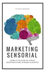 Baixar Marketing Sensorial: Como utilizar os cinco sentidos para atrair clientes pdf, epub, eBook