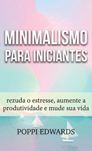 Baixar Minimalismo para Iniciantes: rezuda o estresse, aumente a produtividade e mude sua vida pdf, epub, eBook