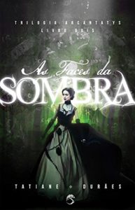 Baixar As faces das sombras (Trilogia Arcantatys) pdf, epub, eBook