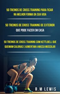 Baixar Cross Training Bundle: (50 treinos de cross training, 50 treinos de cross training de exterior que pode fazer em casa, 50 treinos de cross training com kettlbell) pdf, epub, eBook