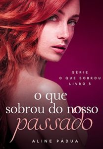 Baixar O que sobrou do nosso passado (O que sobrou Livro 3) pdf, epub, eBook