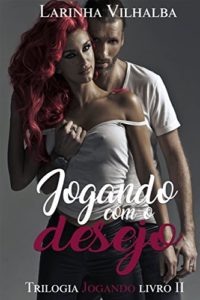 Baixar JOGANDO COM O DESEJO (Trilogia Jogando Livro 2) pdf, epub, eBook