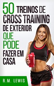 Baixar 50 Treinos De Cross Training De Exterior Que Pode Fazer Em Casa pdf, epub, eBook