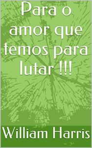 Baixar Para o amor que temos para lutar !!! pdf, epub, eBook