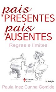 Baixar Pais presentes, pais ausentes: Regras e limites pdf, epub, eBook