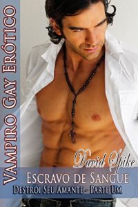 Baixar Escravo De Sangue – Vampiro Gay Erotico: Destroi Seu Amante – Parte Um pdf, epub, eBook