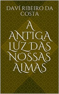 Baixar A Antiga Luz das Nossas Almas pdf, epub, eBook