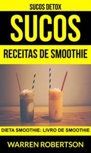 Baixar Sucos: Receitas de smoothie: Dieta smoothie: Livro de smoothie (Sucos Detox) pdf, epub, eBook
