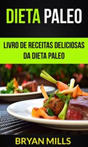 Baixar Dieta Paleo: Livro de receitas deliciosas da dieta Paleo pdf, epub, eBook