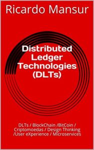 Baixar Distributed Ledger Technologies (DLTs): DLTs / BlockChain /BitCoin / Criptomoedas / Design Thinking /User eXperience / Microservices pdf, epub, eBook