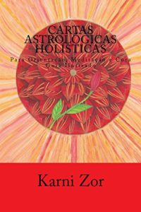 Baixar Cartas Astrologicas Holisticas Para Orientacao, Meditacao e Cura: Guia Ilustrado pdf, epub, eBook