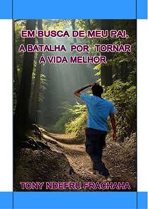 Baixar Em Busca de Meu Pai: A Batalha por Tornar a Vida Melhor pdf, epub, eBook