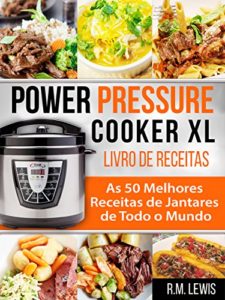 Baixar Power Pressure Cooker XL Livro De Receitas: As 50 Melhores Receitas de Jantares de Todo o Mundo pdf, epub, eBook