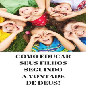 Baixar COMO EDUCAR SEUS FILHOS SEGUINDO A VONTADE DE DEUS! pdf, epub, eBook
