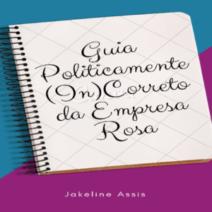 Baixar Guia Politicamente (In)correto da Empresa Rosa pdf, epub, eBook