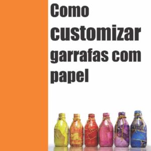Baixar Apostila Digital Como Customizar Garrafas com Papel pdf, epub, eBook