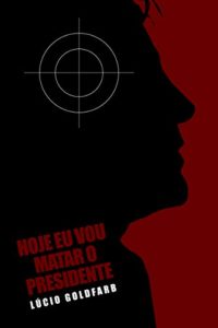 Baixar Hoje eu vou matar o Presidente pdf, epub, eBook