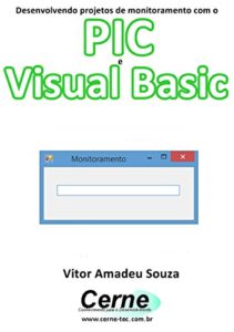 Baixar Desenvolvendo projetos de monitoramento com o  PIC e Visual Basic pdf, epub, eBook