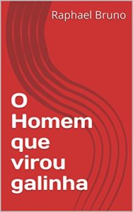 Baixar O Homem que virou galinha (Primeira) pdf, epub, eBook