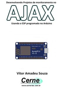 Baixar Desenvolvendo Projetos de monitoramento no  AJAX Usando o ESP programado no Arduino pdf, epub, eBook
