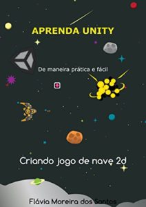 Baixar Aprenda Unity: Criando jogo de nave 2D pdf, epub, eBook