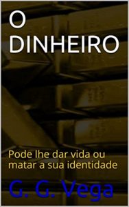 Baixar O DINHEIRO: Pode lhe dar vida ou matar a sua identidade pdf, epub, eBook