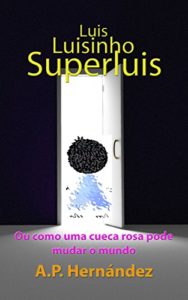 Baixar Luis, Luisinho, SuperLuis: (Ou como uma cueca rosa pode mudar o mundo) pdf, epub, eBook