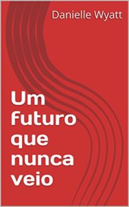 Baixar Um futuro que nunca veio pdf, epub, eBook