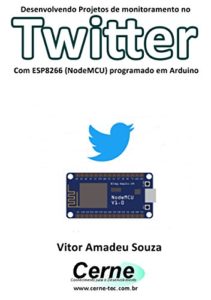 Baixar Desenvolvendo Projetos de monitoramento no  Twitter Com ESP8266 (NodeMCU) programado em Arduino pdf, epub, eBook