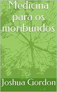 Baixar Medicina para os moribundos pdf, epub, eBook